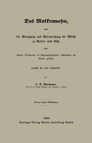 Das Molkenwesen, oder die Benutzung und Verwerthung der Milch zu Butter und Käse, dem jetzigen Standpunkte der Naturwissenschaften, insbesondere der Chemie gemäß, zunächst für den Landwirth