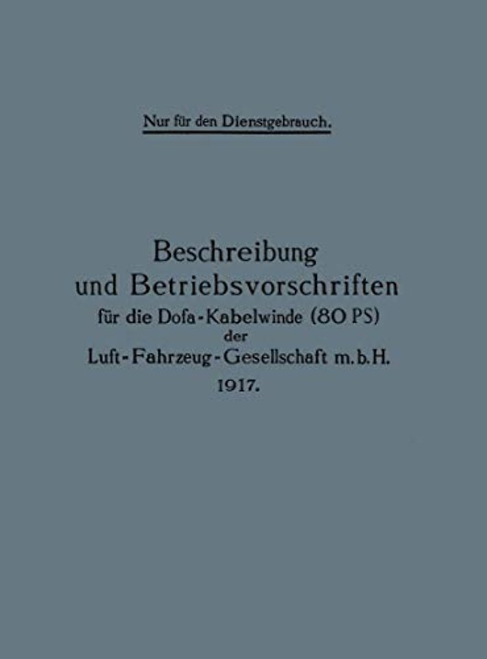 Beschreibung und Betriebsvorschriften für die Dofa-Kabelwinde (80 PS) der Luft-Fahrzeug-Gesellschaft m.b.H. 1917