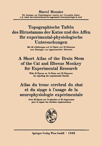 Topographische Tafeln des Hirnstamms der Katze und des Affen für experimental-physiologische Untersuchungen / A short Atlas of the Brain Stem of the Cat and Rhesus Monkey for Experimental Research / Atlas du tronc cérébral du chat et du singe à l’usage de