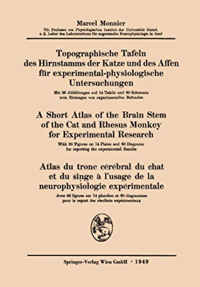 Topographische Tafeln des Hirnstamms der Katze und des Affen für experimental-physiologische Untersuchungen / A short Atlas of the Brain Stem of the Cat and Rhesus Monkey for Experimental Research / Atlas du tronc cérébral du chat et du singe à l’usage de