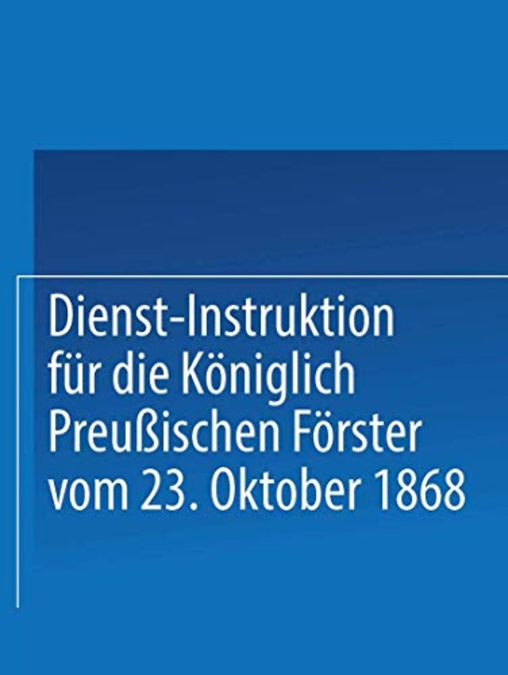 Dienst-Instruktion für die Königlich preußischen Förster vom 23. Oktober 1868