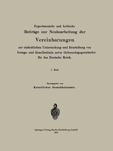 Experimentelle und kritische Beiträge zur Neubearbeitung der Vereinbarungen zur einheitlichen Untersuchung und Beurteilung von Nahrungs- und Genußmitteln sowie Gebrauchsgegenständen für das Deutsche Reich