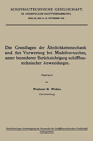 Die Grundlagen der Ähnlichkeitsmechanik und ihre Verwertung bei Modellversuchen, unter besonderer Berücksichtigung schiffbautechnischer Anwendungen