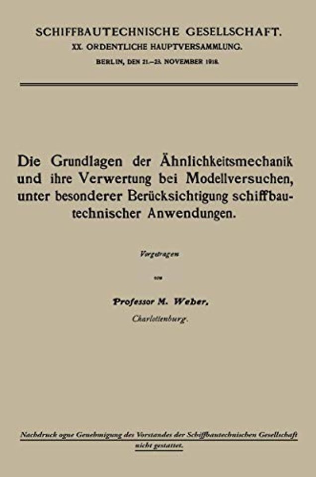 Die Grundlagen der Ähnlichkeitsmechanik und ihre Verwertung bei Modellversuchen, unter besonderer Berücksichtigung schiffbautechnischer Anwendungen