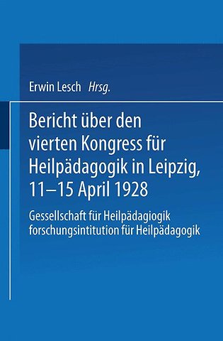 Bericht über den Vierten Kongress für Heilpädagogik in Leipzig, 11.–15. April 1928
