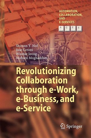 Revolutionizing Collaboration through e-Work, e-Business, and e-Service