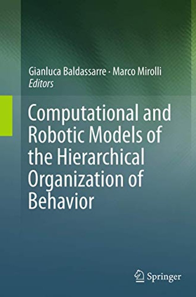 Computational and Robotic Models of the Hierarchical Organization of Behavior