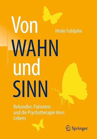 Von WAHN und SINN - Behandler, Patienten und die Psychotherapie ihres Lebens