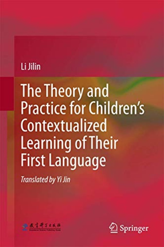 The Theory and Practice for Children’s Contextualized Learning of Their First Language