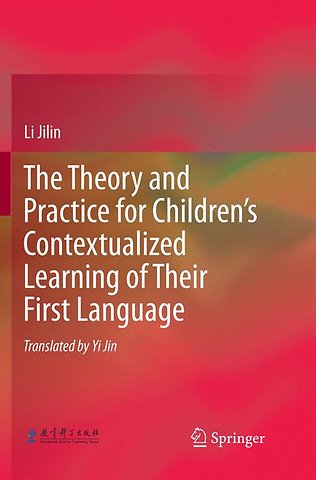 The Theory and Practice for Children’s Contextualized Learning of Their First Language
