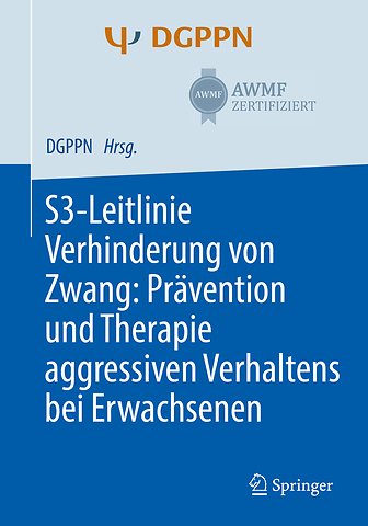 S3-Leitlinie Verhinderung von Zwang: Prävention und Therapie aggressiven Verhaltens bei Erwachsenen