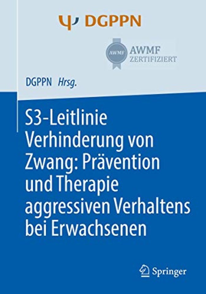 S3-Leitlinie Verhinderung von Zwang: Prävention und Therapie aggressiven Verhaltens bei Erwachsenen