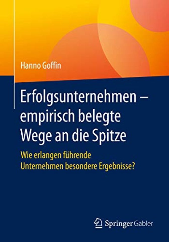 Erfolgsunternehmen – empirisch belegte Wege an die Spitze