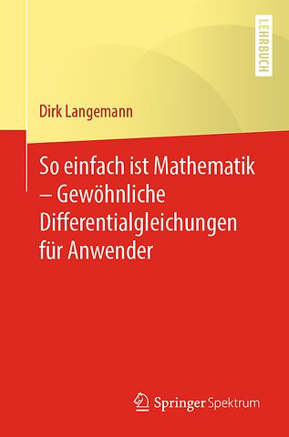 So einfach ist Mathematik – Gewöhnliche Differentialgleichungen für Anwender
