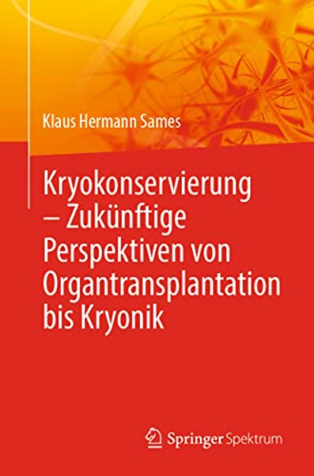 Kryokonservierung - Zukünftige Perspektiven von Organtransplantation bis Kryonik