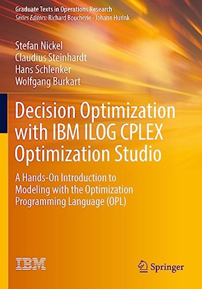 Decision Optimization with IBM ILOG CPLEX Optimization Studio