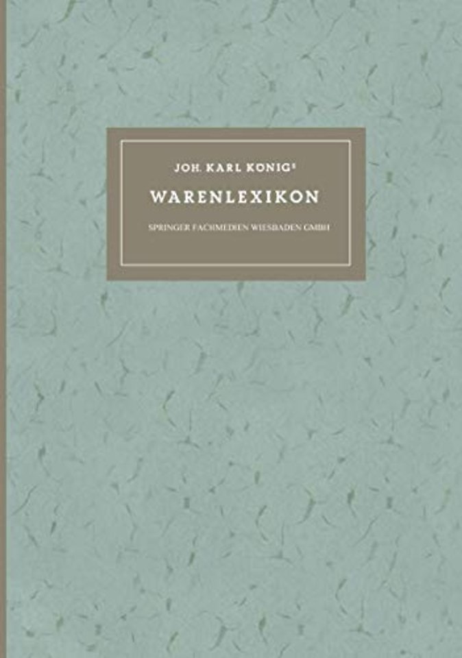 Joh. Karl Königs Warenlexikon für den Verkehr mit Drogen und Chemikalien