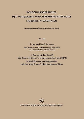 I. Der verstärkte Angriff des Zinks auf Eisen im Temperaturgebiet um 500°C II. Einfluß eines Antimongehaltes auf den Angriff von Zinkschmelzen auf Eisen