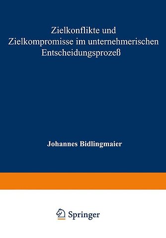 Zielkonflikte und Zielkompromisse im unternehmerischen Entscheidungsprozeß