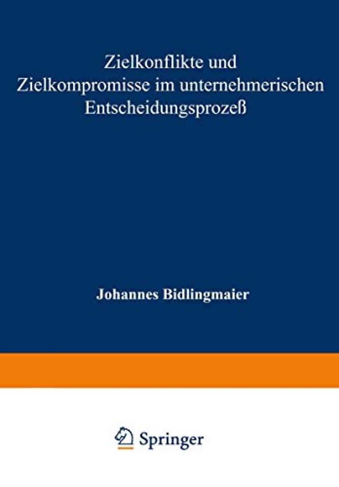 Zielkonflikte und Zielkompromisse im unternehmerischen Entscheidungsprozeß