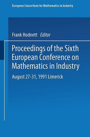 Proceedings of the Sixth European Conference on Mathematics in Industry August 27–31, 1991 Limerick