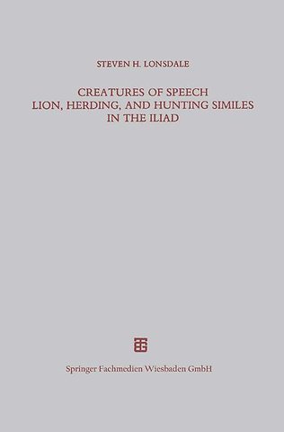 Creatures of Speech Lion, Herding, and Hunting Similes in the Iliad