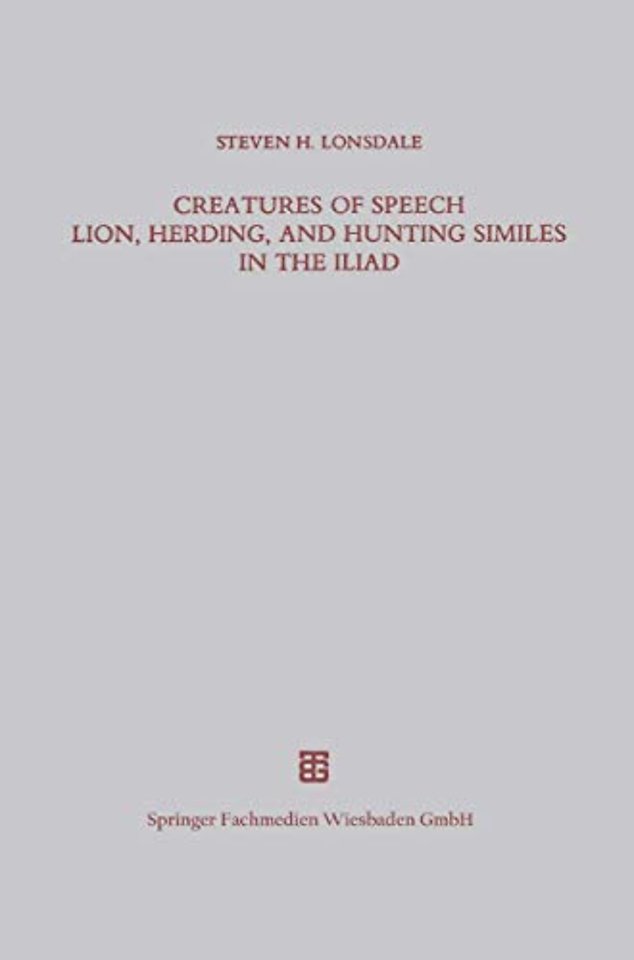 Creatures of Speech Lion, Herding, and Hunting Similes in the Iliad