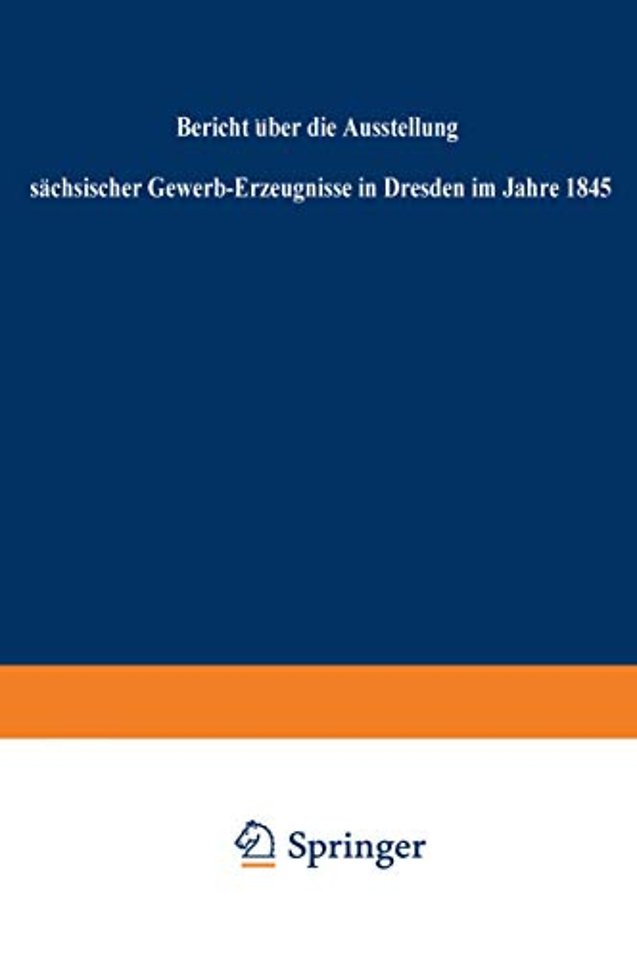 Bericht über die Ausstellung sächsischer Gewerb-Erzeugnisse in Dresden im Jahre 1845