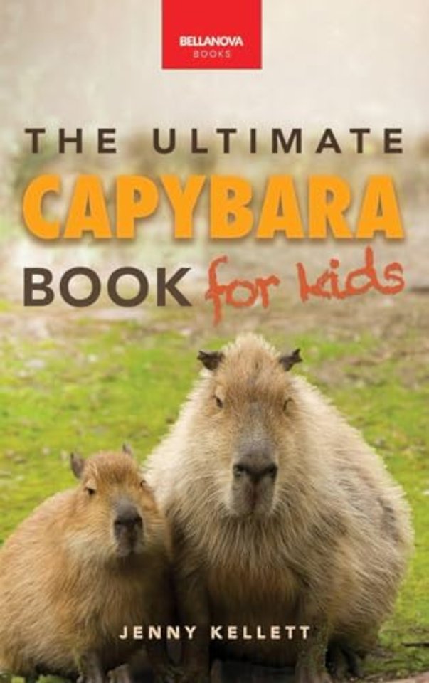 Capybaras The Ultimate Book for Kids