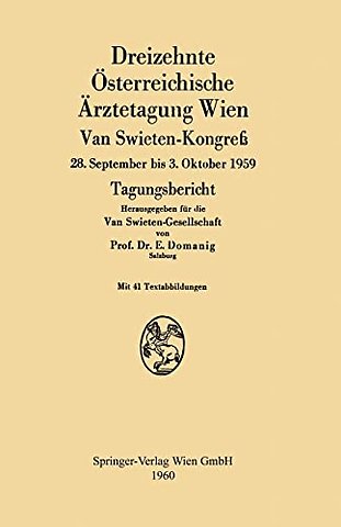 Dreizehnte Osterreichische Arztetagung Wien van Swieten-Kongreß