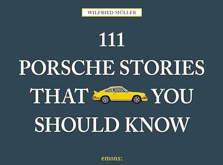 111 Porsche Stories That You Should Know