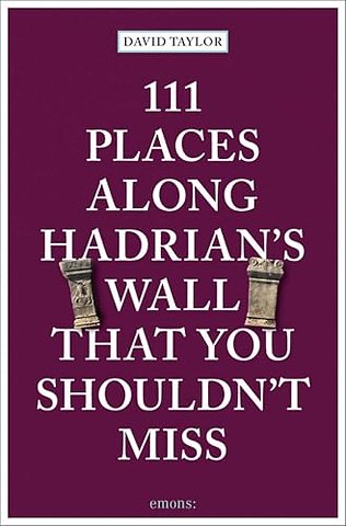 111 Places Along Hadrian's Wall That You Shouldn't Miss
