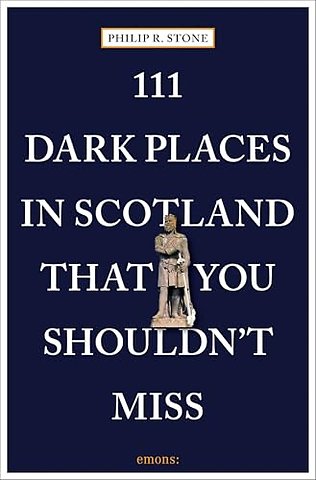111 Dark Places in Scotland That You Shouldn't Miss