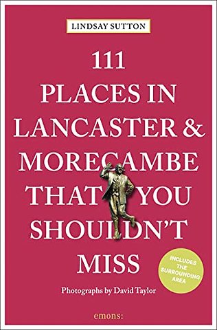 111 Places in Lancaster and Morecambe That You Shouldn't Miss