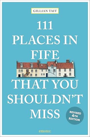 111 Places in Fife That You Shouldn't Miss