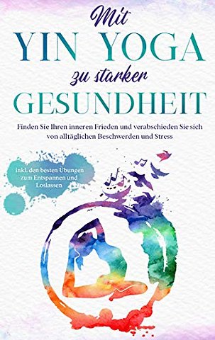Mit Yin Yoga zu starker Gesundheit