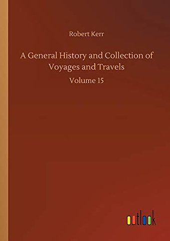 A General History and Collection of Voyages and Travels