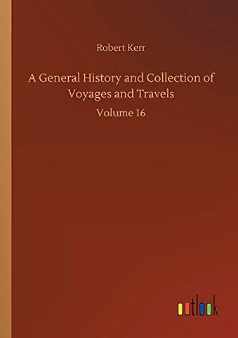 A General History and Collection of Voyages and Travels