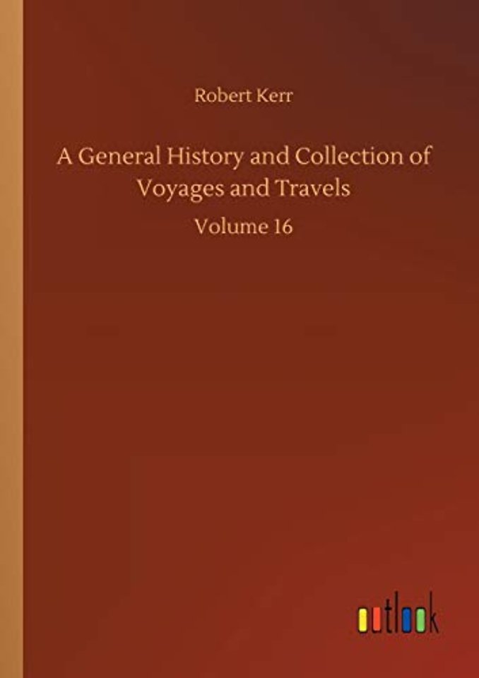 A General History and Collection of Voyages and Travels