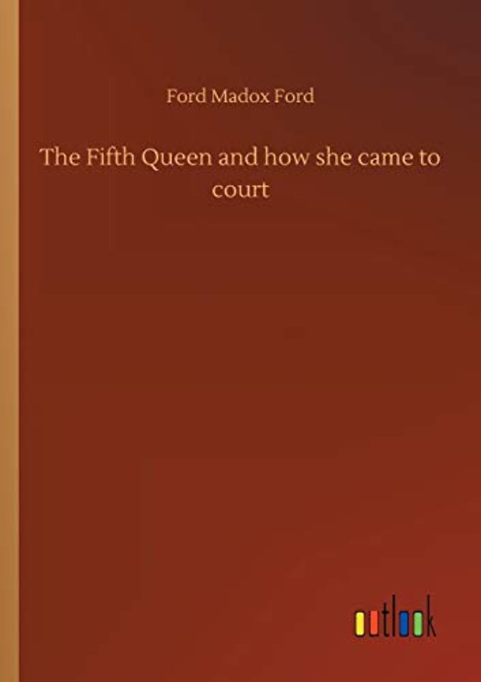 The Fifth Queen and how she came to court