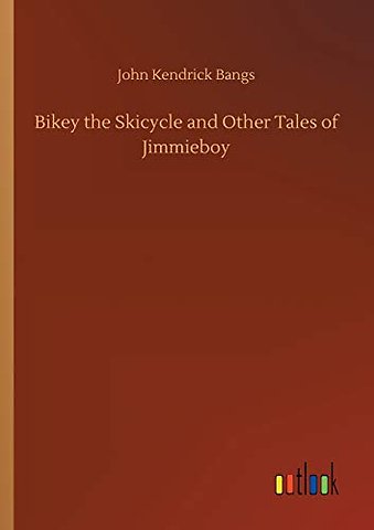 Bikey the Skicycle and Other Tales of Jimmieboy