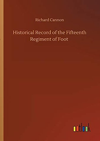 Historical Record of the Fifteenth Regiment of Foot