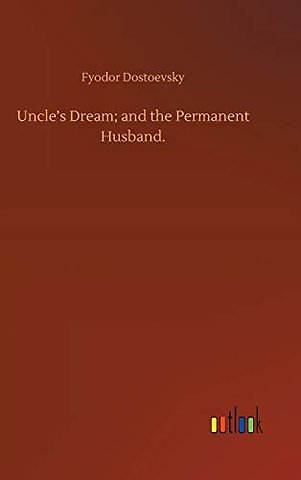 Uncle's Dream; and the Permanent Husband.