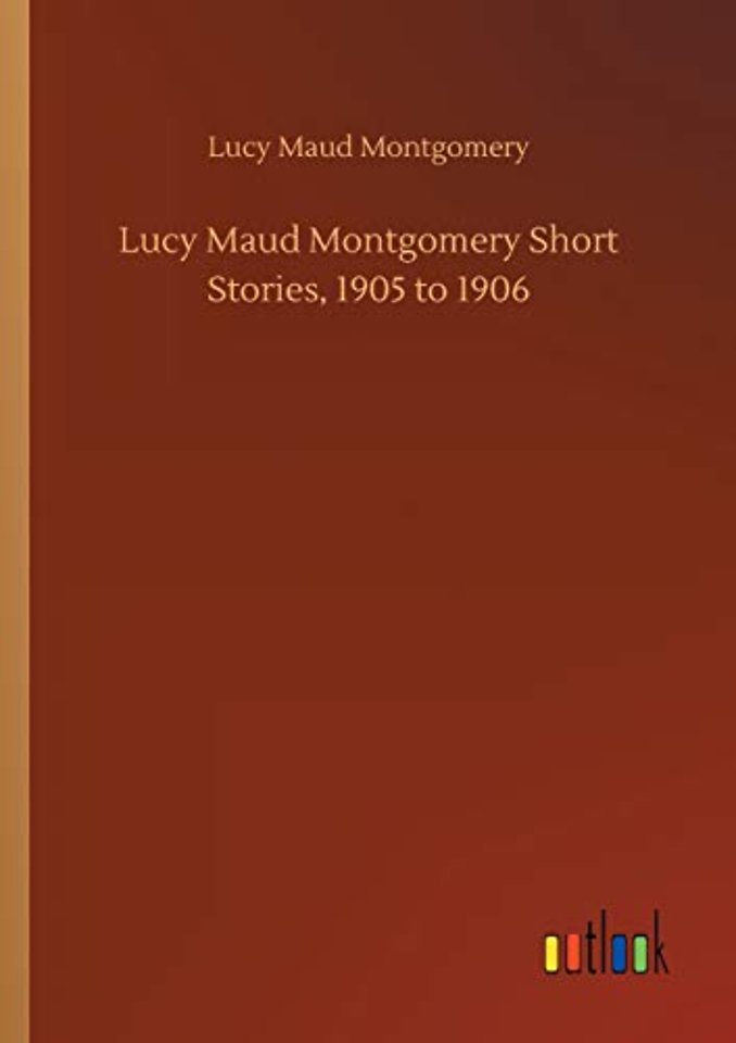 Lucy Maud Montgomery Short Stories, 1905 to 1906