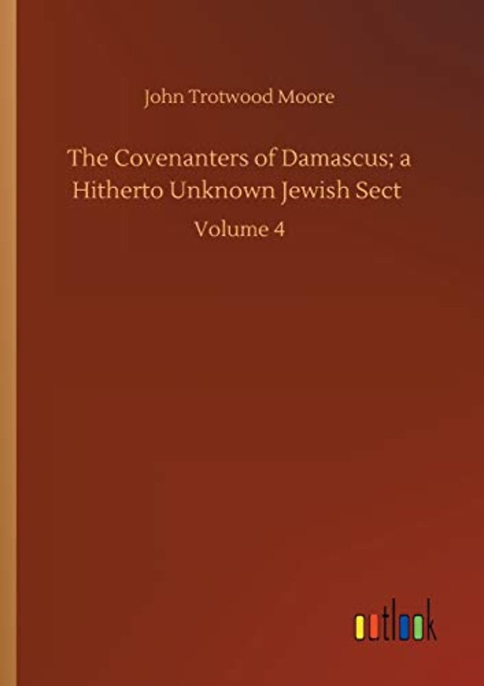 The Covenanters of Damascus; a Hitherto Unknown Jewish Sect