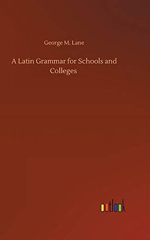 A Latin Grammar for Schools and Colleges