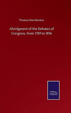 Abridgment of the Debates of Congress, from 1789 to 1856