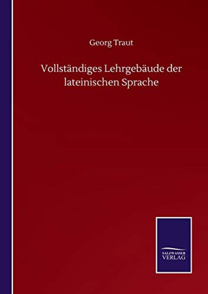 Vollstandiges Lehrgebaude der lateinischen Sprache