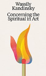 Wassily Kandinsky: Concerning the Spiritual in Art