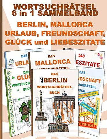 WORTSUCHRATSEL 6 in 1 SAMMELBAND BERLIN, MALLORCA, URLAUB, FREUNDSCHAFT, GLUCK und LIEBESZITATE